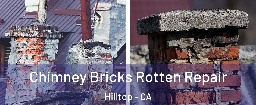 Chimney Bricks Rotten Repair Hilltop - CA