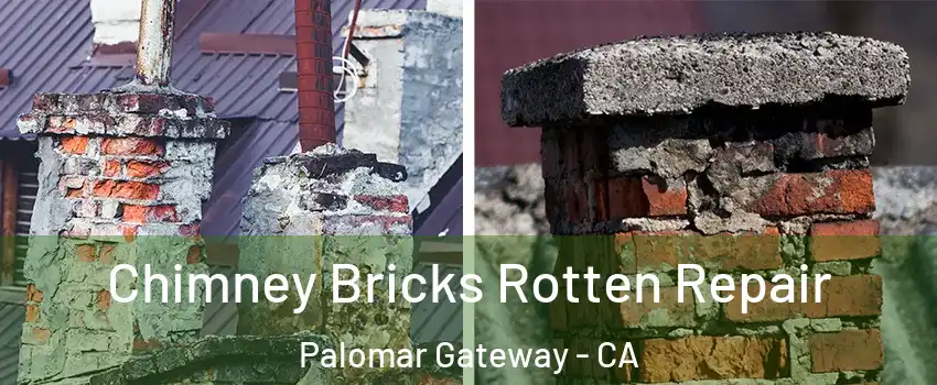 Chimney Bricks Rotten Repair Palomar Gateway - CA