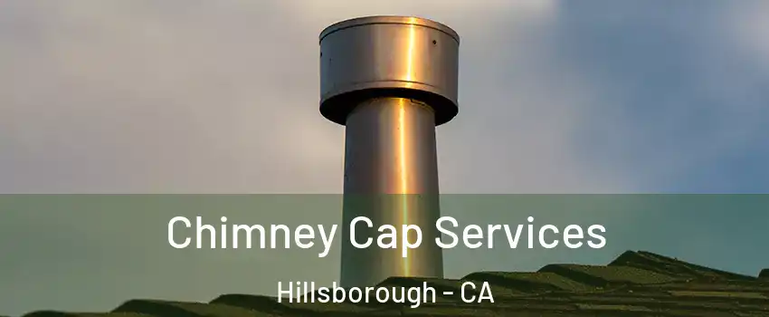 Chimney Cap Services Hillsborough - CA