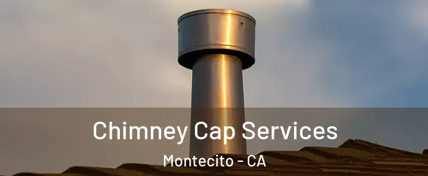 Chimney Cap Services Montecito - CA