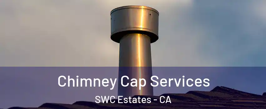 Chimney Cap Services SWC Estates - CA