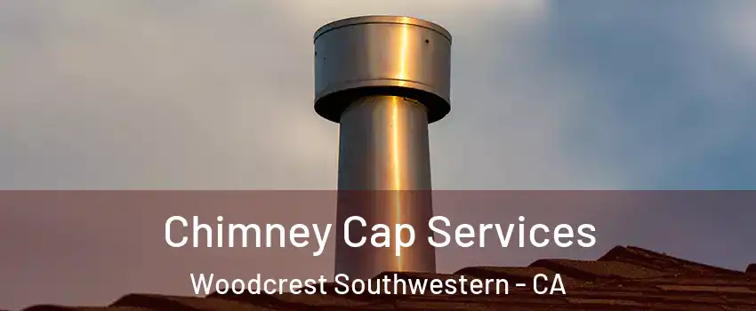 Chimney Cap Services Woodcrest Southwestern - CA