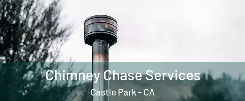Chimney Chase Services Castle Park - CA