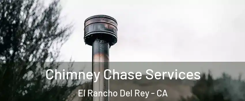 Chimney Chase Services El Rancho Del Rey - CA