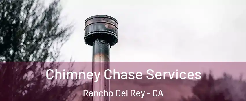 Chimney Chase Services Rancho Del Rey - CA