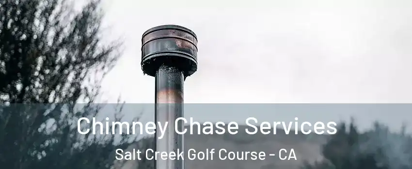 Chimney Chase Services Salt Creek Golf Course - CA