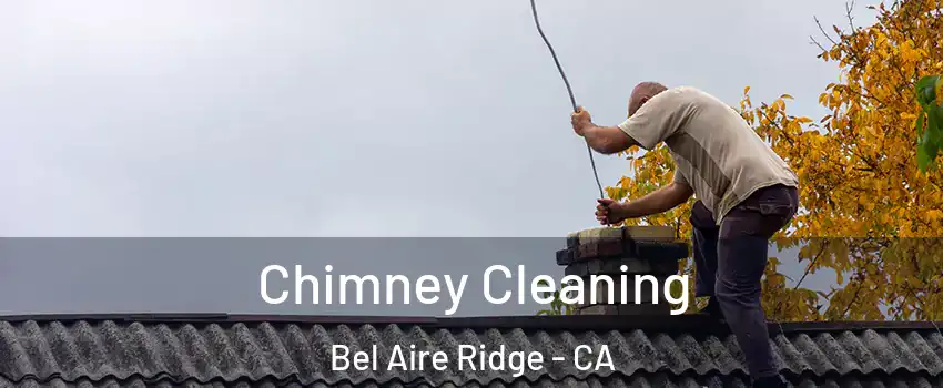 Chimney Cleaning Bel Aire Ridge - CA
