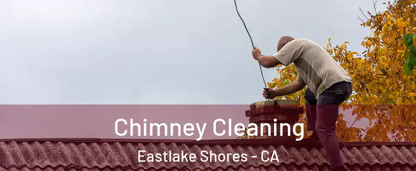 Chimney Cleaning Eastlake Shores - CA