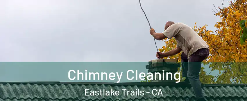 Chimney Cleaning Eastlake Trails - CA