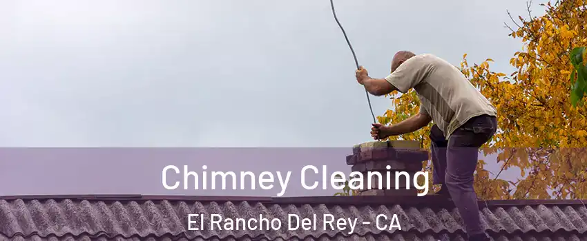 Chimney Cleaning El Rancho Del Rey - CA