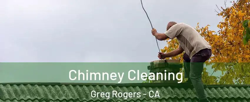 Chimney Cleaning Greg Rogers - CA
