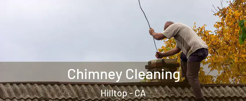 Chimney Cleaning Hilltop - CA