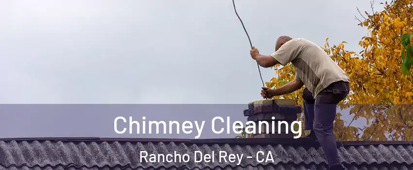 Chimney Cleaning Rancho Del Rey - CA