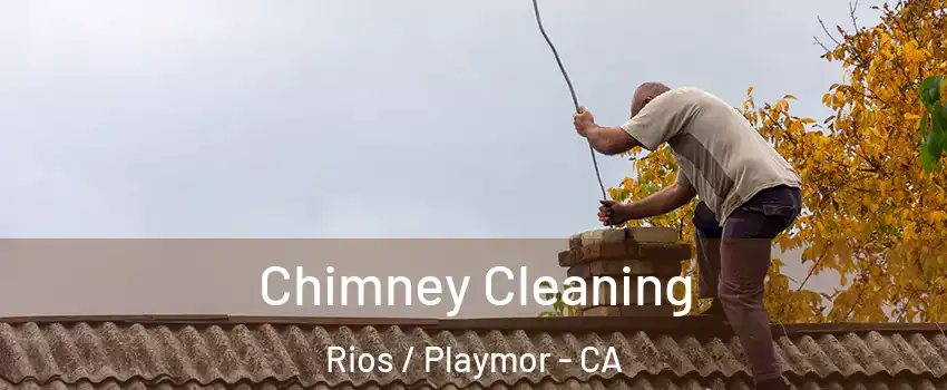 Chimney Cleaning Rios / Playmor - CA