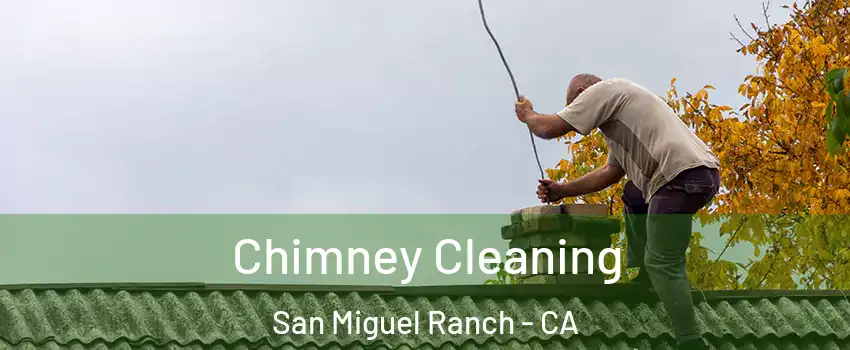 Chimney Cleaning San Miguel Ranch - CA