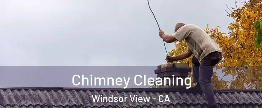 Chimney Cleaning Windsor View - CA