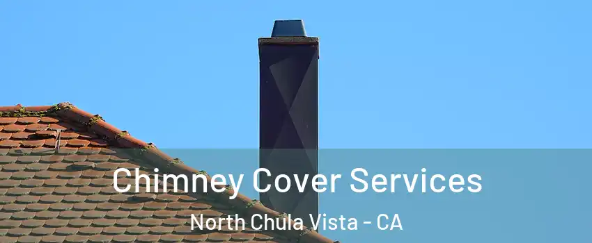 Chimney Cover Services North Chula Vista - CA