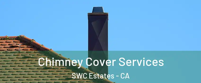 Chimney Cover Services SWC Estates - CA