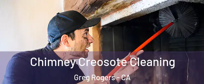 Chimney Creosote Cleaning Greg Rogers - CA