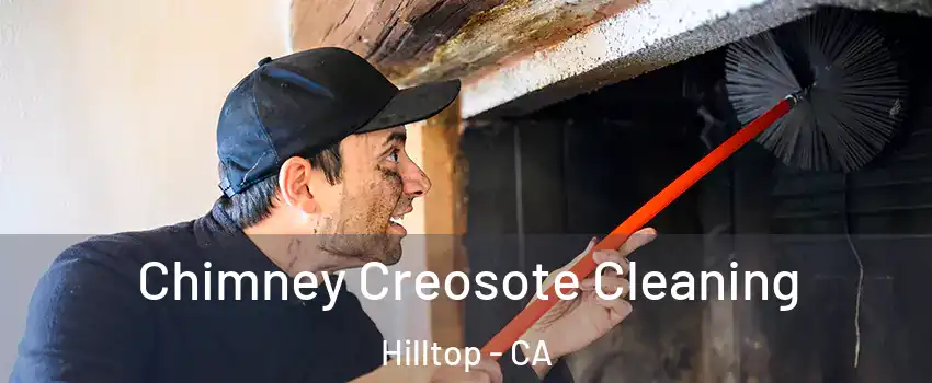 Chimney Creosote Cleaning Hilltop - CA