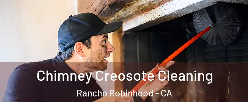 Chimney Creosote Cleaning Rancho Robinhood - CA