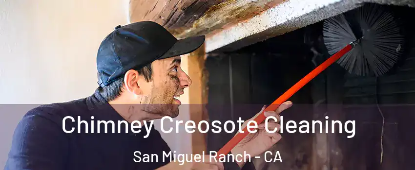Chimney Creosote Cleaning San Miguel Ranch - CA