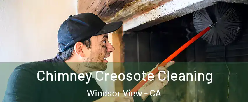 Chimney Creosote Cleaning Windsor View - CA
