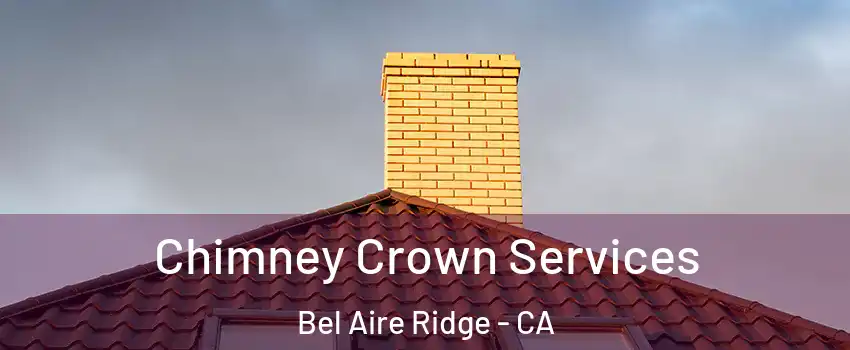 Chimney Crown Services Bel Aire Ridge - CA