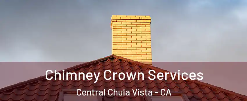 Chimney Crown Services Central Chula Vista - CA