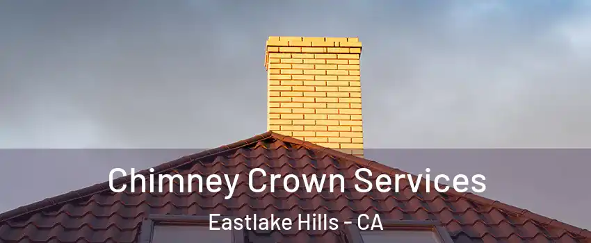 Chimney Crown Services Eastlake Hills - CA