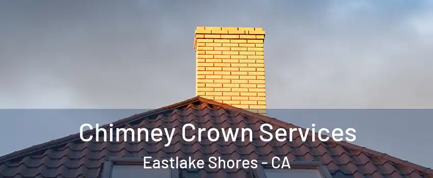 Chimney Crown Services Eastlake Shores - CA