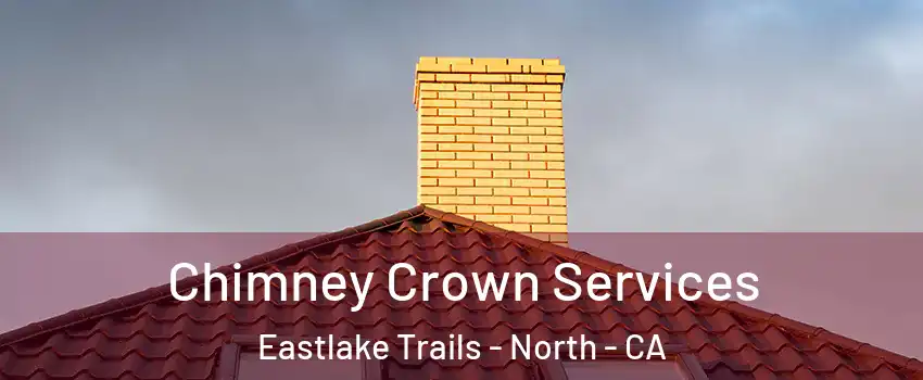 Chimney Crown Services Eastlake Trails - North - CA