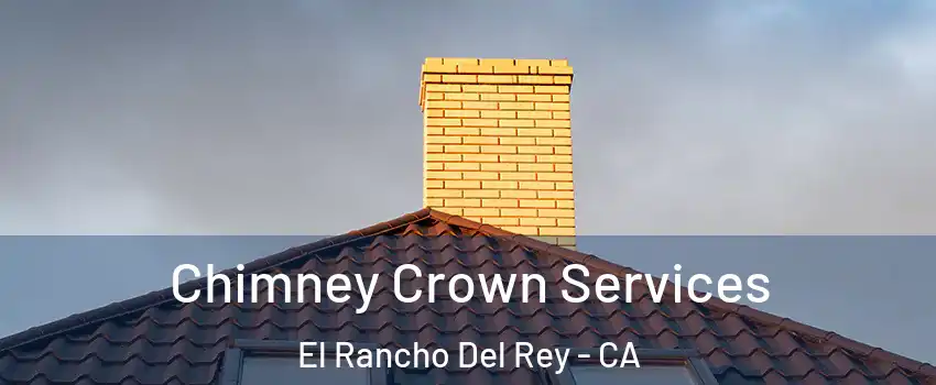 Chimney Crown Services El Rancho Del Rey - CA