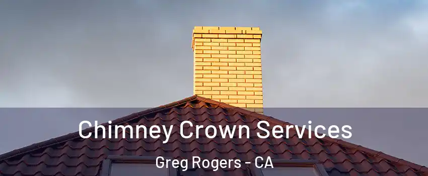 Chimney Crown Services Greg Rogers - CA