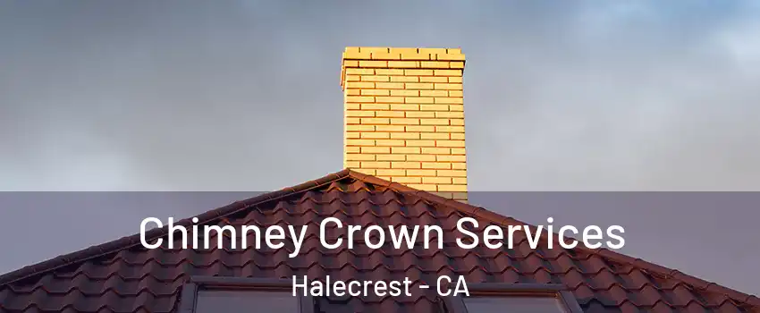 Chimney Crown Services Halecrest - CA
