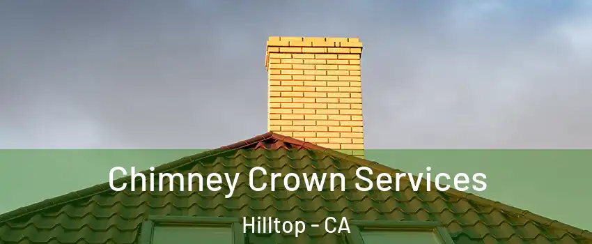 Chimney Crown Services Hilltop - CA