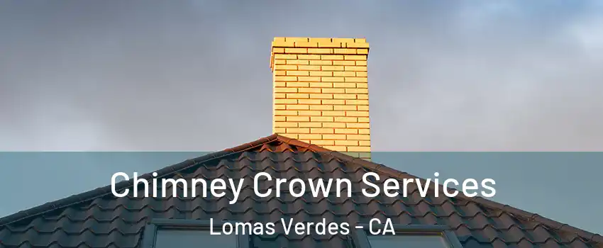 Chimney Crown Services Lomas Verdes - CA