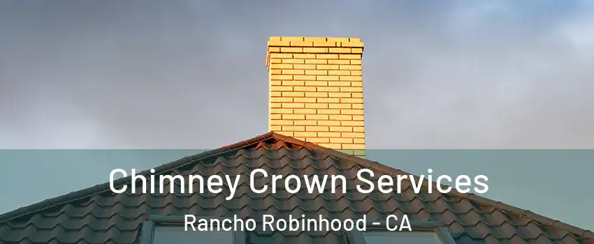 Chimney Crown Services Rancho Robinhood - CA