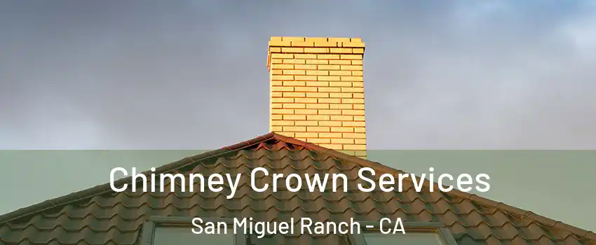 Chimney Crown Services San Miguel Ranch - CA