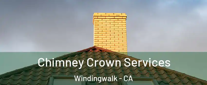 Chimney Crown Services Windingwalk - CA