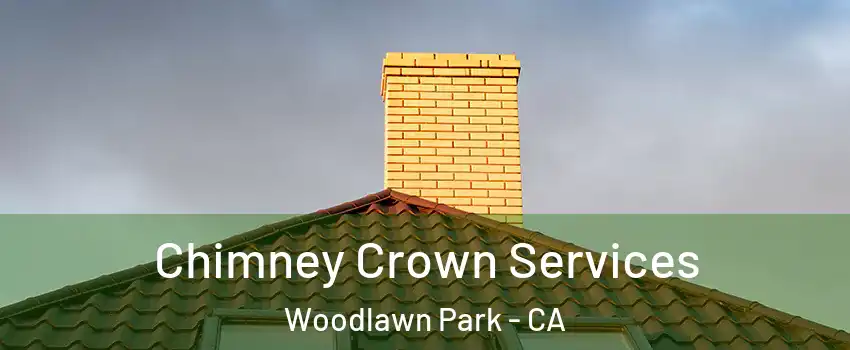 Chimney Crown Services Woodlawn Park - CA