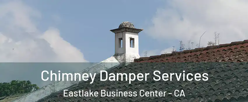 Chimney Damper Services Eastlake Business Center - CA