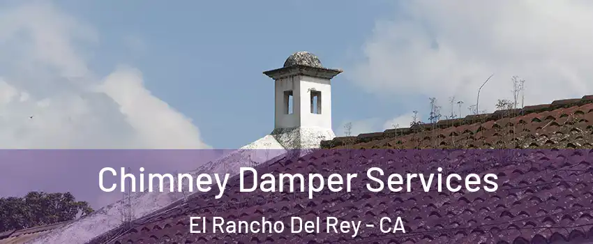 Chimney Damper Services El Rancho Del Rey - CA