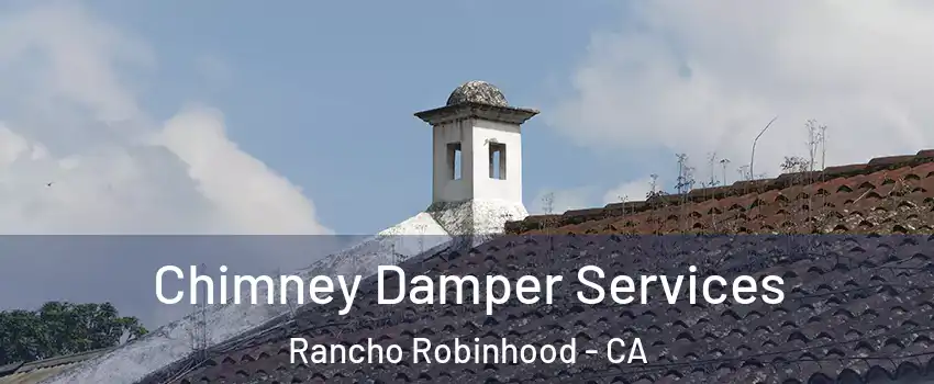Chimney Damper Services Rancho Robinhood - CA
