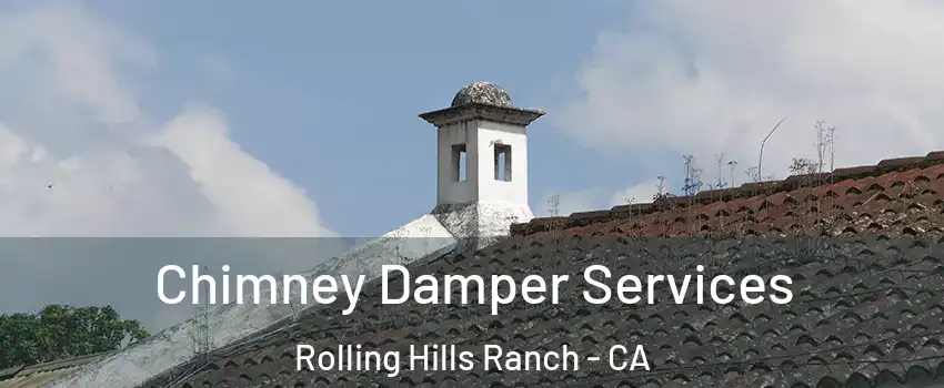Chimney Damper Services Rolling Hills Ranch - CA