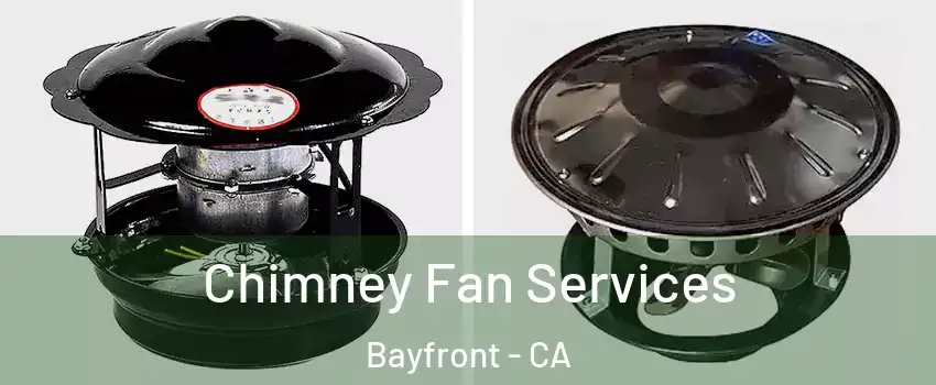 Chimney Fan Services Bayfront - CA