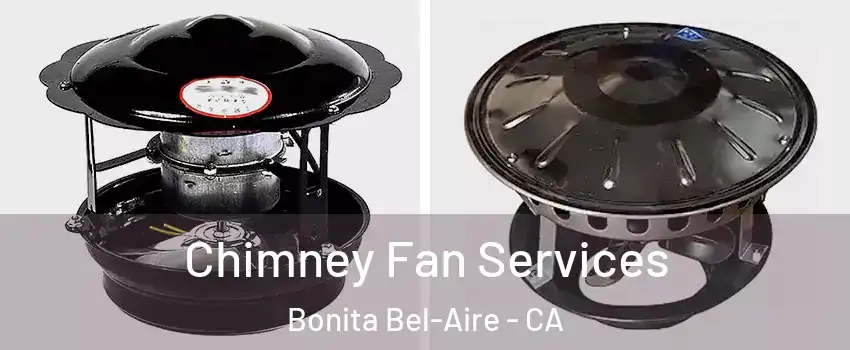 Chimney Fan Services Bonita Bel-Aire - CA