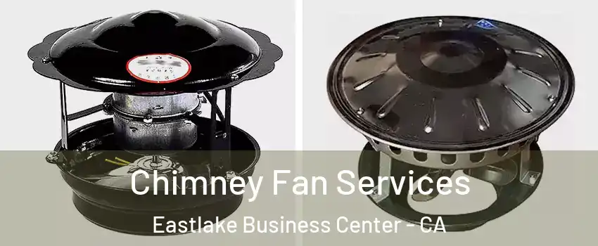 Chimney Fan Services Eastlake Business Center - CA