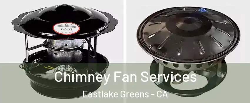 Chimney Fan Services Eastlake Greens - CA