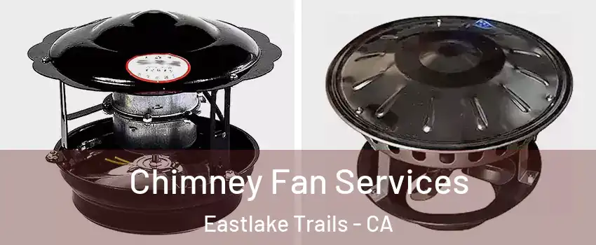 Chimney Fan Services Eastlake Trails - CA